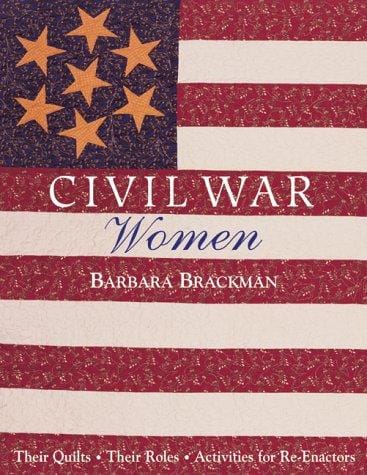 Civil War women: their quilts, their roles, activities for re-enactors