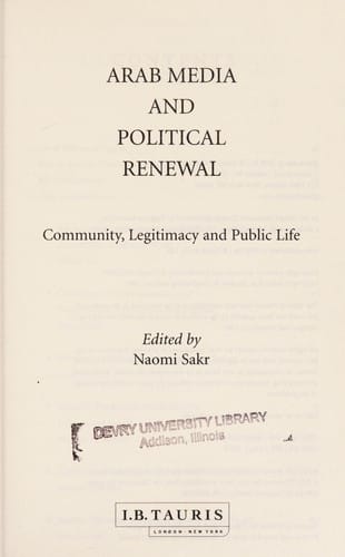 ARAB MEDIA AND POLITICAL RENEWAL: COMMUNITY, LEGITIMACY AND PUBLIC LIFE; ED. BY NAOMI SAKR.