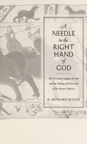 A needle in the right hand of God: the Norman conquest of 1066 and the making and meaning of the Bayuex tapestry