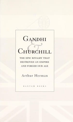 Gandhi and Churchill: the epic rivalry that destroyed an empire and forged our age