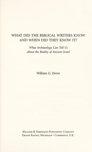 What did the biblical writers know, and when did they know it?: what archaeology can tell us about the reality of ancient Israel
