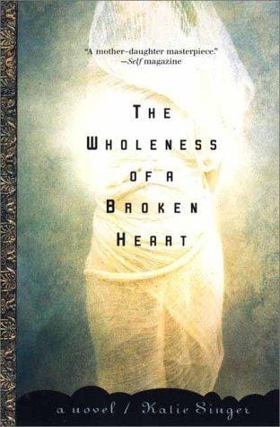 The Wholeness of a Broken Heart: A Novel
