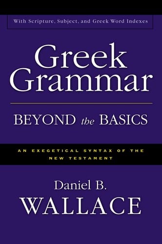 Greek grammar beyond the basics: an exegetical syntax of the New Testament : with scripture, subject, and Greek word indexes