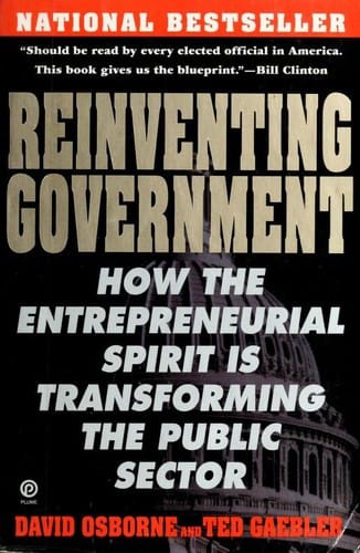 Reinventing government: how the entrepreneurial spirit is transforming the public sector