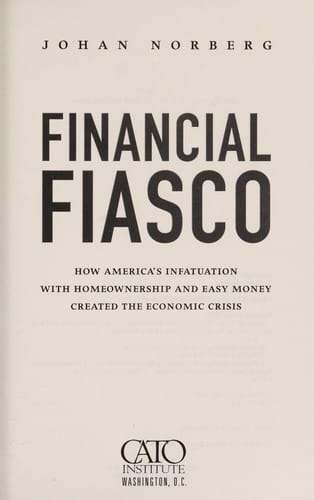 Financial fiasco: how America's infatuation with homeownership and easy money created the economic crisis