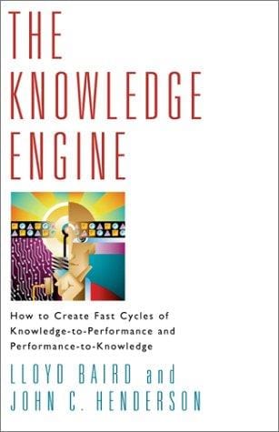 The Knowledge Engine: How to Create Fast Cycles of Knowledge-to-Performance and Performance-to-Knowledge