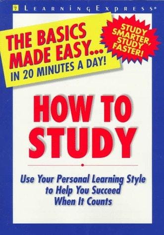How to Study: Use Your Personal Learning Style to Help You Succeed When It Counts (Basics Made Easy)