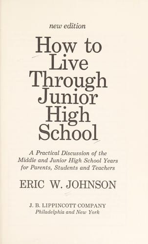 How to live through junior high school: a practical discussion of the middle and junior high school years for parents, students, and teachers