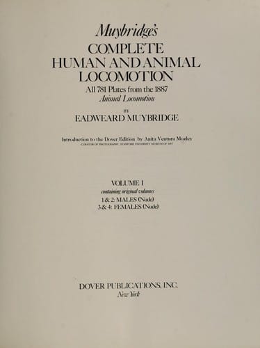 Muybridge's complete human and animal locomotion: all 781 pictures from the 1887 Animal locomotion