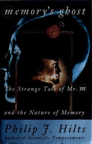 Memory's ghost: the strange tale of Mr. M and the nature of memory