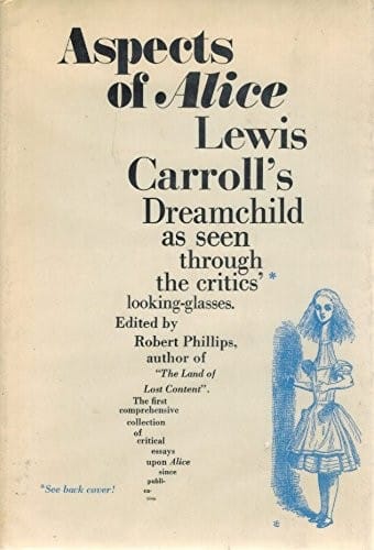 Aspects of Alice: Lewis Carroll's dreamchild as seen through the critics' looking-glasses, 1865-1971.