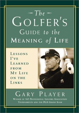 The Golfer's Guide to the Meaning of Life: Lessons I've Learned from My Life on the Links (Guides to the Meaning of Life) (Guides to the Meaning of Life)