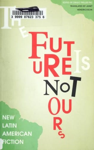 The future is not ours: New Latin American fiction