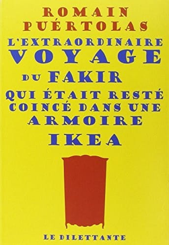 L Extraordinaire Voyage Du Fakir Qui etait Reste Coince Dans Une Armoire Ikea