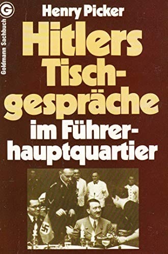 Hitlers Tischgespräche: im Führerhauptquartier