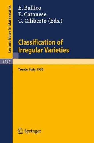 Classification of irregular varieties: minimal models and Abelian varieties : proceedings of a conference held in Trento, Italy, 17-21 December, 1990