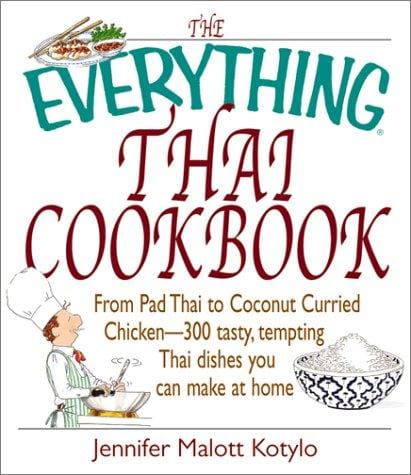 The everything Thai cookbook: from Pad Thai to lemongrass chicken skewers, 300 tasty, tempting Thai dishes you can make at home