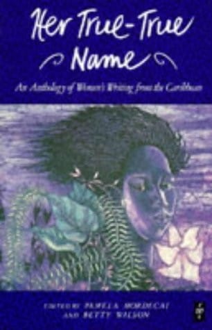 Her true-true name: [an anthology of women's writing from the Caribbean]