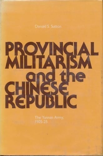 Provincial militarism and the Chinese Republic: the Yunnan Army, 1905-25