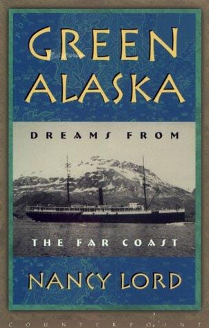 Green Alaska: Dreams from the Far Coast