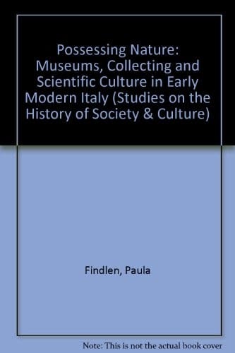 Possessing nature: museums, collecting, and scientific culture in early modern Italy