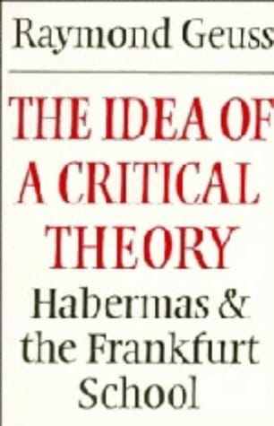 The idea of a critical theory: Habermas and the Frankfurt school