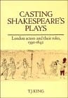 Casting Shakespeare's plays: London actors and their roles, 1590-1642