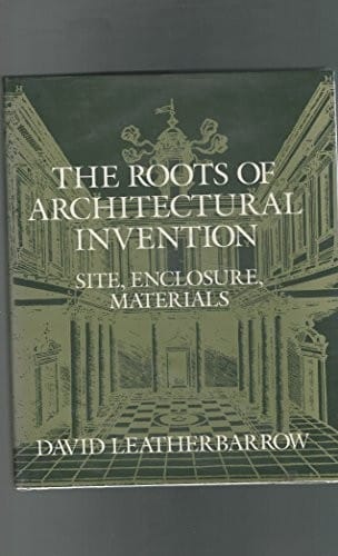 The roots of architectural invention: site, enclosure, materials