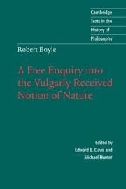 Robert Boyle: a free enquiry into the vulgarly received notion of nature