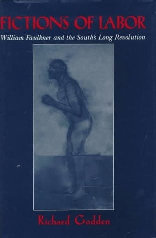 Fictions of labor: William Faulkner and the South's long revolution