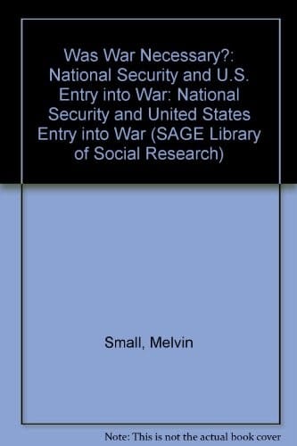 Was war necessary?: National security and U.S. entry into war