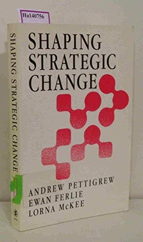 Shaping strategic change: making change in large organizations : the case of the National Health Service