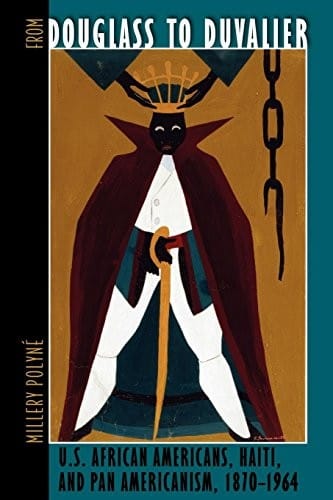 From Douglass to Duvalier: U.S. African Americans, Haiti, and Pan Americanism, 1870–1964 (New World Diasporas)