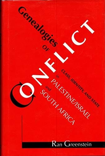 Genealogies of conflict: class, identity, and state in Palestine/Israel and South Africa