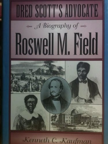 Dred Scott's advocate: a biography of Roswell M. Field
