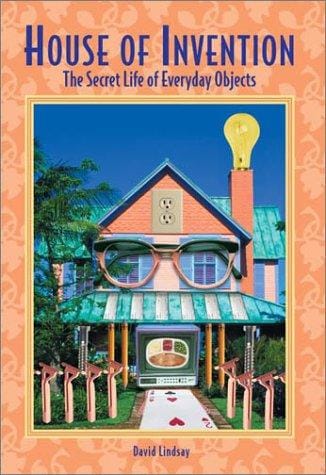 House of Invention: The Secret Life of Everyday Objects