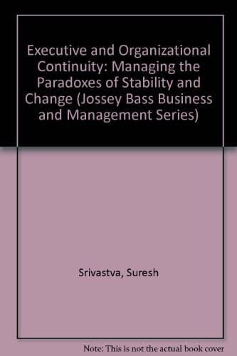 Executive and organizational continuity: managing the paradoxes of stability and change