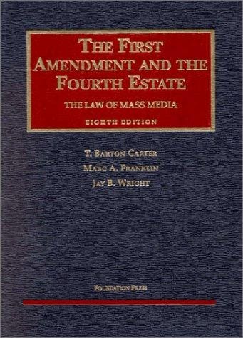 The First Amendment and the Fourth Estate: The Law of Mass Media (University Casebook Series)