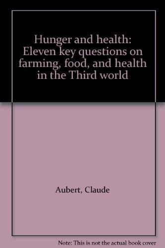 Hunger and health: eleven key questions on farming, food, and health in the Third world