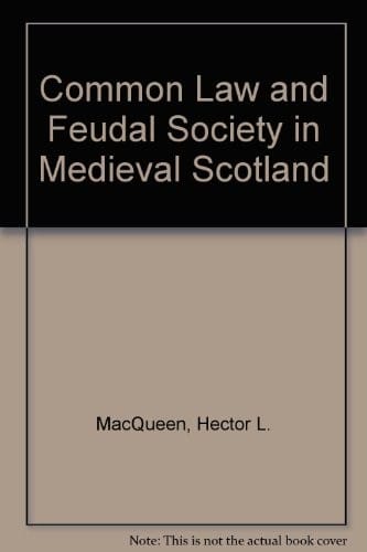 Common law and feudal society in medieval Scotland