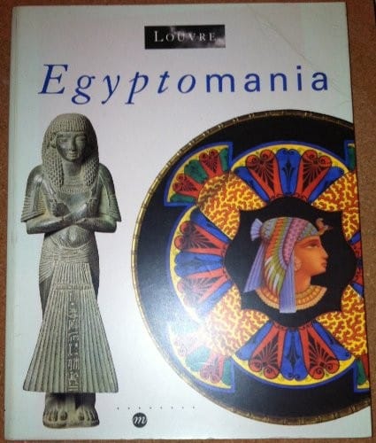 Egyptomania: Egypt in Western Art, 1730-1930 : Paris, Musée du Louvre, 20 January-18 April 1994, Ottowa, National Gallery of Canada, 17June-18 September 1994, Vienna, Kunsthistorisches Museum, 16 October 1994-29 January 1995