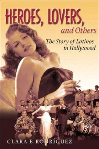 Heroes, lovers, and others: the story of Latinos in Hollywood