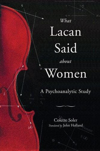 What Lacan Said About Women: A Psychoanalytic Study (Contemporary Theory Series)