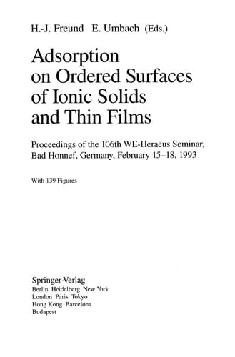 Adsorption on Ordered Surfaces of Ionic Solids and Thin Films: Proceedings of the 106th WE-Heraeus Seminar, Bad Honnef, Germany, February 15-18, 1993