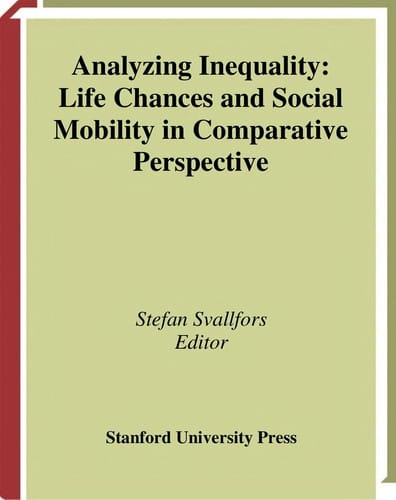 Analyzing inequality: life chances and social mobility in comparative perspective