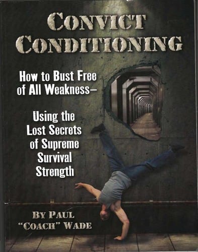 Convict conditioning: how to bust free of all weakness using the lost secrets of supreme survival strength