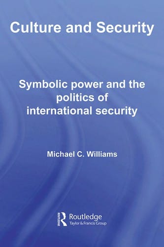 CULTURE AND SECURITY: SYMBOLIC POWER AND THE POLITICS OF INTERNATIONAL SECURITY.