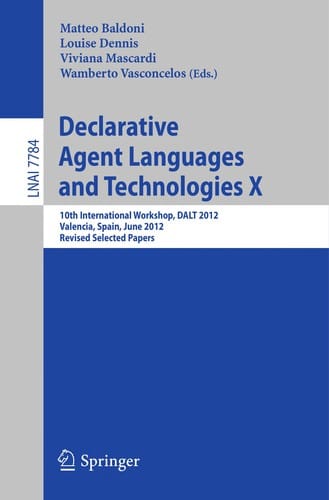 Declarative Agent Languages and Technologies X: 10th International Workshop, DALT 2012, Valencia, Spain, June 4, 2012, Revised Selected Papers