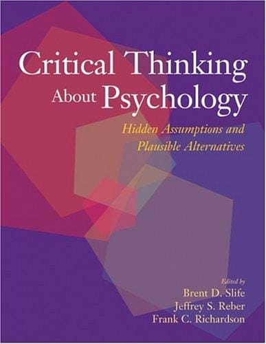 Critical Thinking About Psychology: Hidden Assumptions And Plausible Alternatives