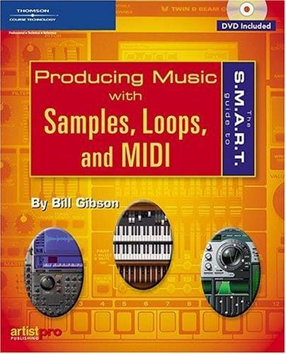 The S.M.A.R.T. Guide to Producing Music with Samples, Loops, and MIDI (S.M.A.R.T. Guide To...)